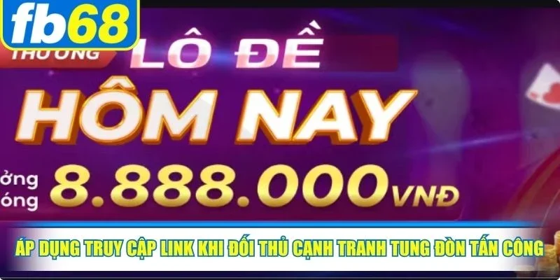 Áp dụng truy cập link khi đối thủ cạnh tranh tung đòn tấn công mạng