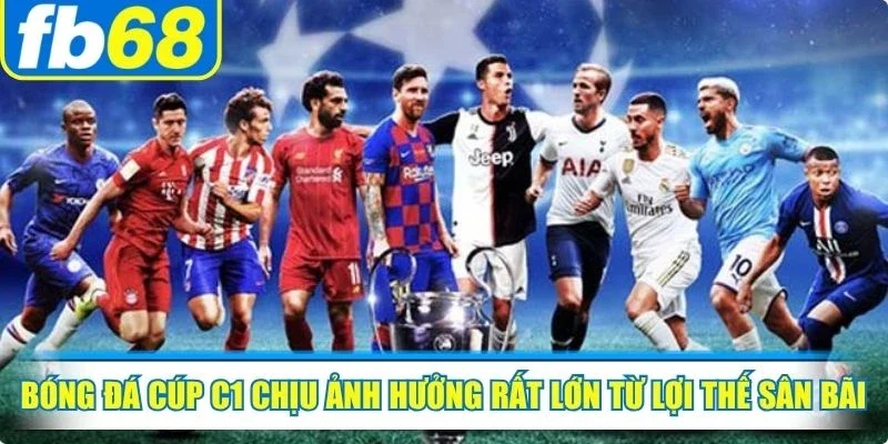 Bóng đá cúp C1 chịu ảnh hưởng rất lớn từ lợi thế sân bãi và thời tiết