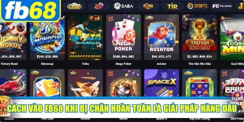 Cách vào FB68 khi bị chặn hoàn toàn là giải pháp hàng đầu dễ dàng