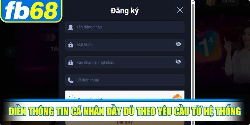 Đăng Ký FB68 2 Điền thông tin cá nhân đầy đủ theo yêu cầu từ hệ thống