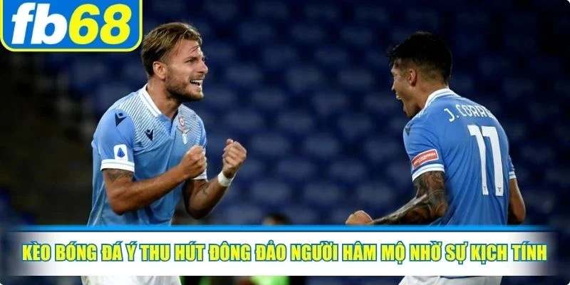 Kèo Bóng Đá Ý - Tỷ Lệ Cược Serie A Chuẩn, Săn Thưởng Lớn 2 Kèo bóng đá Ý thu hút đông đảo người hâm mộ nhờ sự kịch tính